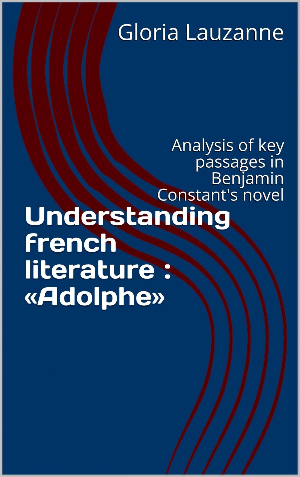 Big bigCover of Understanding french literature : «Adolphe»