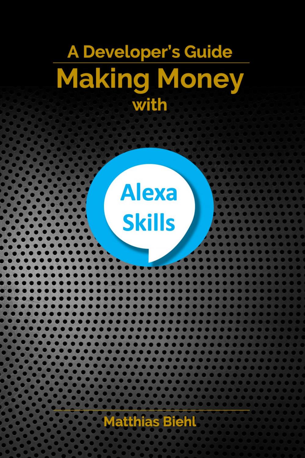 Big bigCover of Making Money with Alexa Skills