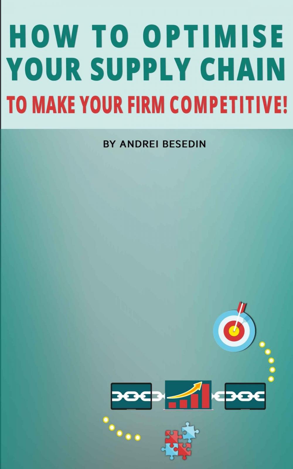 Big bigCover of How to Optimise Your Supply Chain to Make Your Firm Competitive!