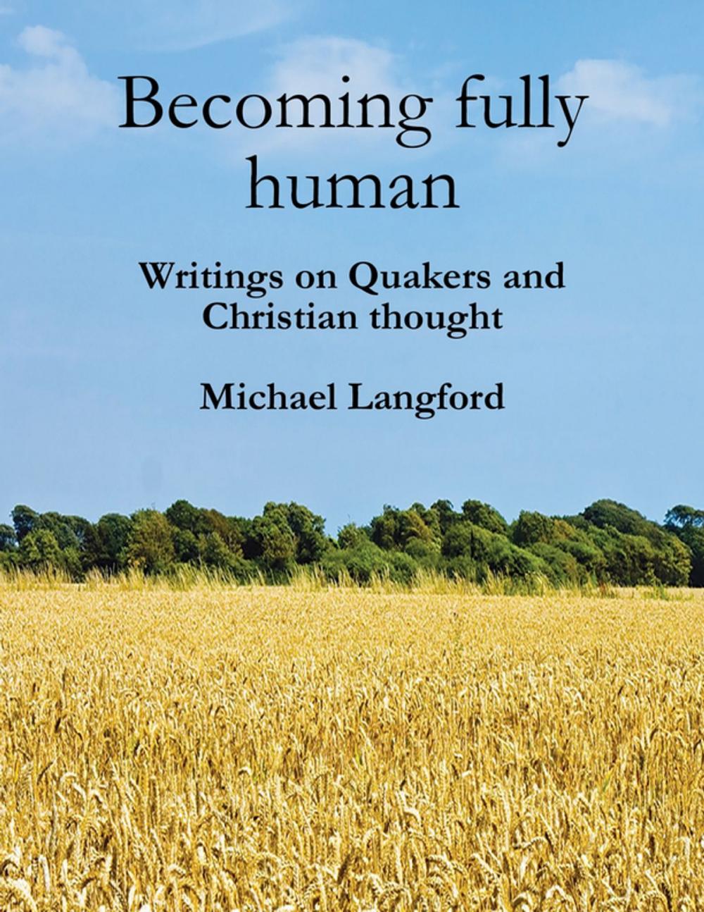 Big bigCover of Becoming Fully Human: Writings On Quakers And Christian Thought