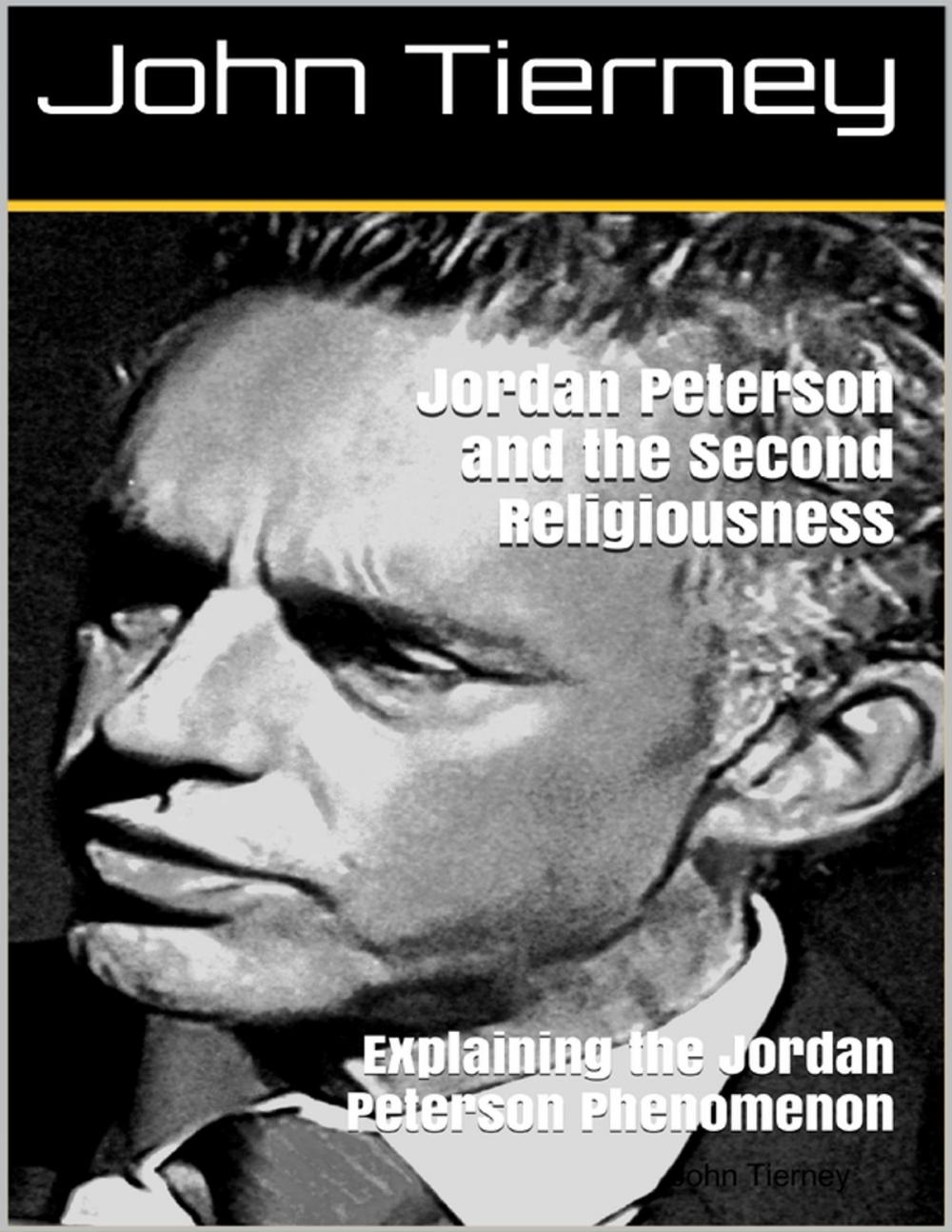 Big bigCover of Jordan Peterson and the Second Religiousness: Explaining the Jordan Peterson Phenomenon