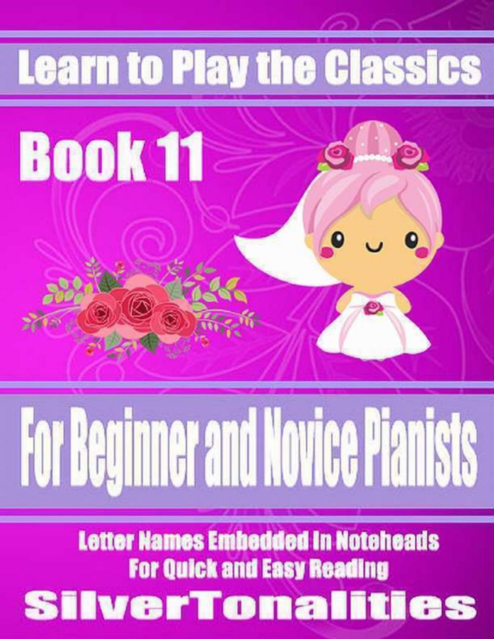 Big bigCover of Learn to Play the Classics Book 11 - For Beginner and Novice Pianists Letter Names Embedded In Noteheads for Quick and Easy Reading