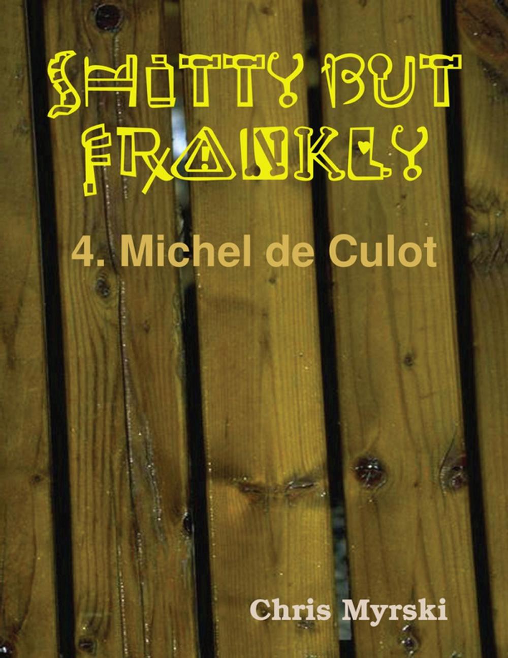 Big bigCover of Shitty But Frankly — 4. Michel de Culot