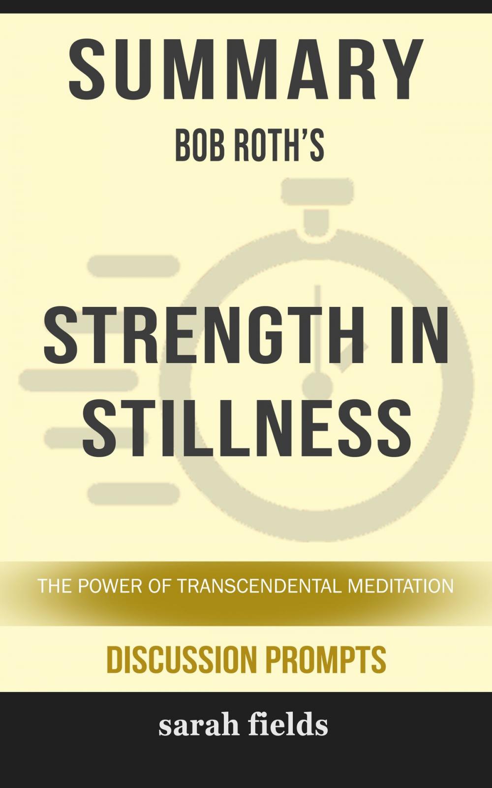 Big bigCover of Summary of Strength in Stillness: The Power of Transcendental Meditation by Bob Roth (Discussion Prompts)