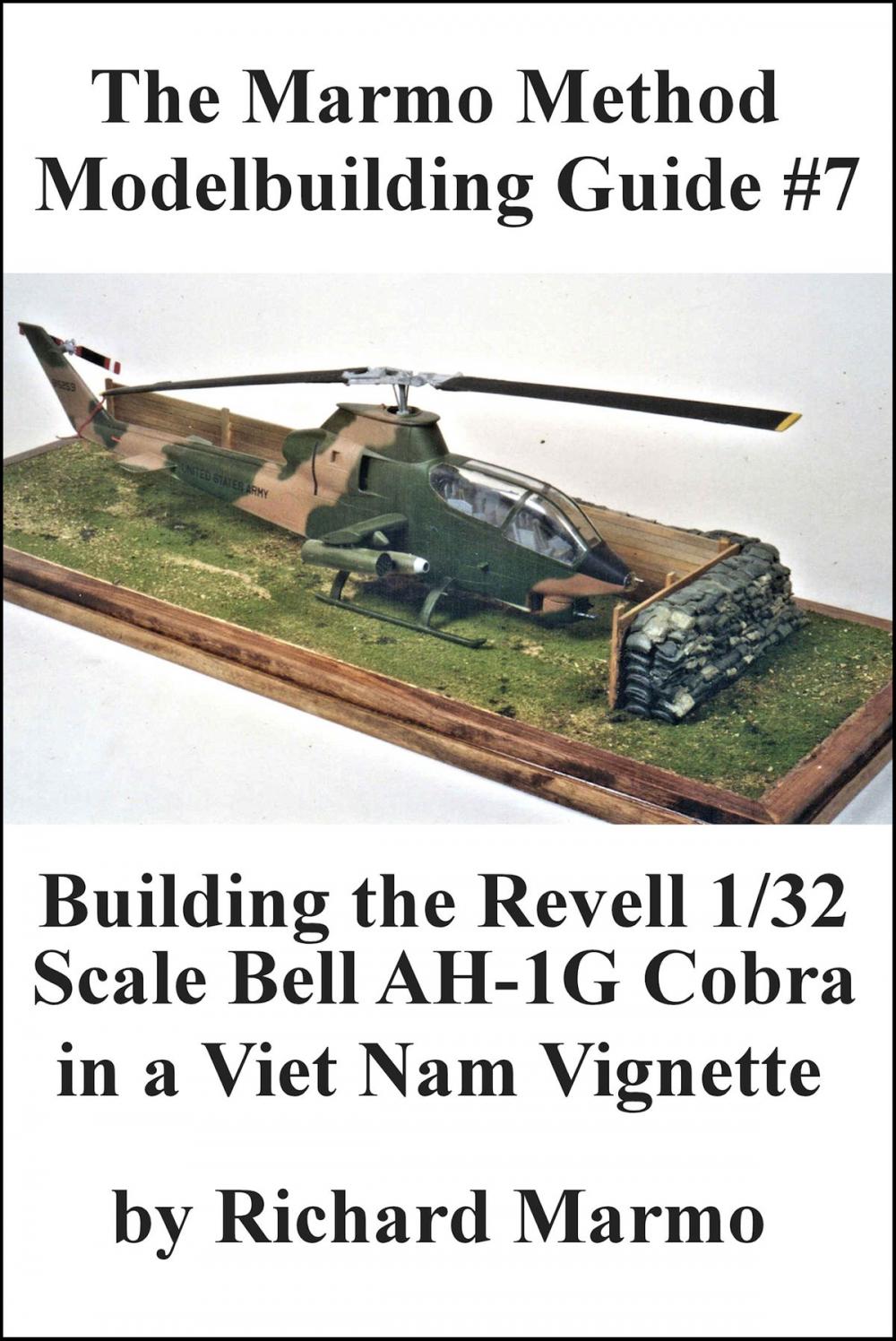 Big bigCover of The Marmo Method Modelbuilding Guide #8: Building The Revell 1/32 scale Bell AH-1G Cobra in a Viet Nam Vignette
