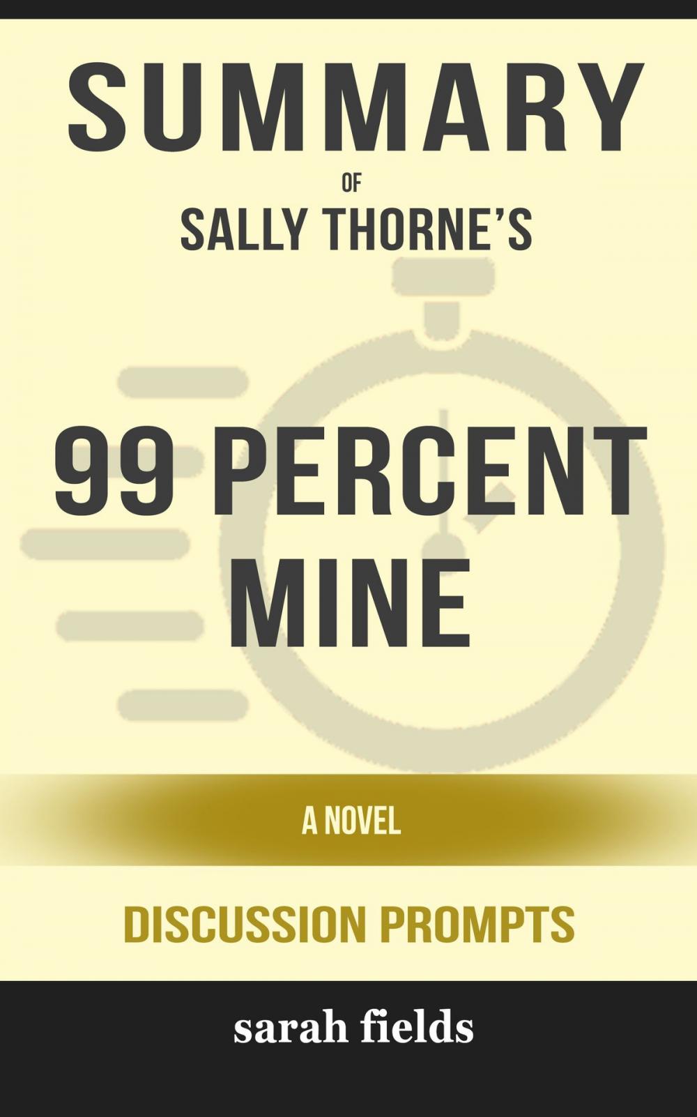 Big bigCover of Summary of 99 Percent Mine: A Novel by Sally Thorne (Discussion Prompts)