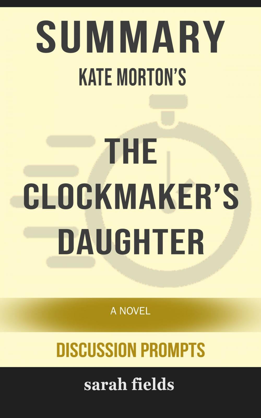 Big bigCover of Summary of The Clockmaker's Daughter: A Novel by Kate Morton (Discussion Prompts)