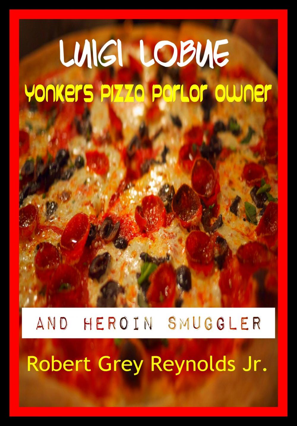 Big bigCover of Luigie LoBue Yonkers Pizza Parlor Owner And Heroin Smuggler