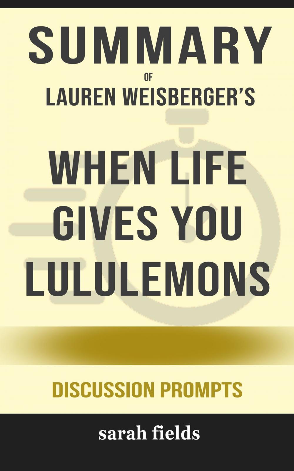 Big bigCover of Summary of When Life Gives You Lululemons by Lauren Weisberger (Discussion Prompts)