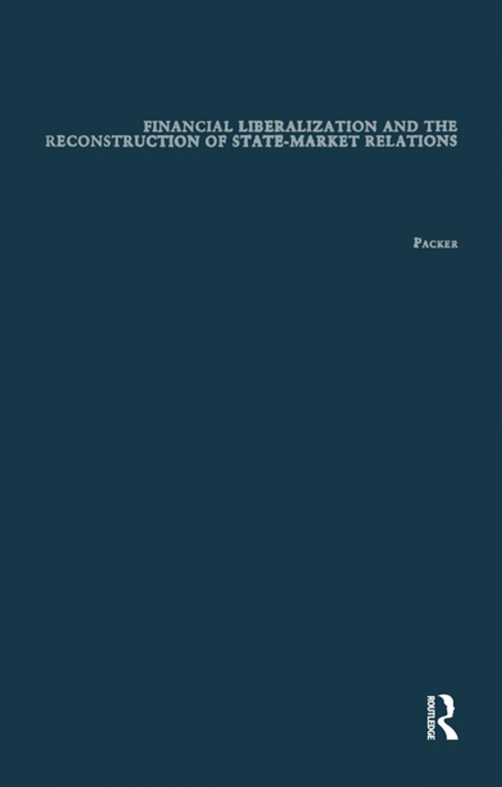 Big bigCover of Financial Liberalization and the Reconstruction of State-Market Relations