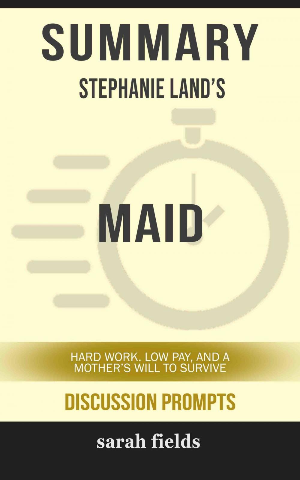 Big bigCover of Summary of Maid: Hard Work, Low Pay, and a Mother's Will to Survive by Stephanie Land (Discussion Prompts)