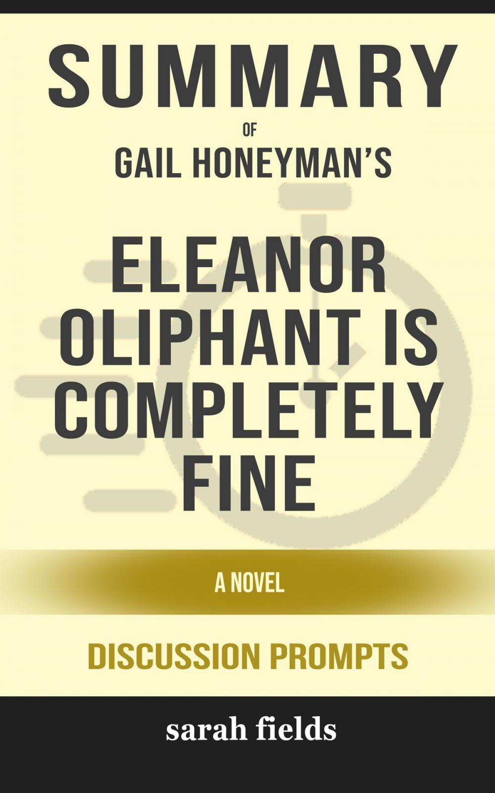 Big bigCover of Summary of Eleanor Oliphant Is Completely Fine: A Novel by Gail Honeyman (Discussion Prompts)