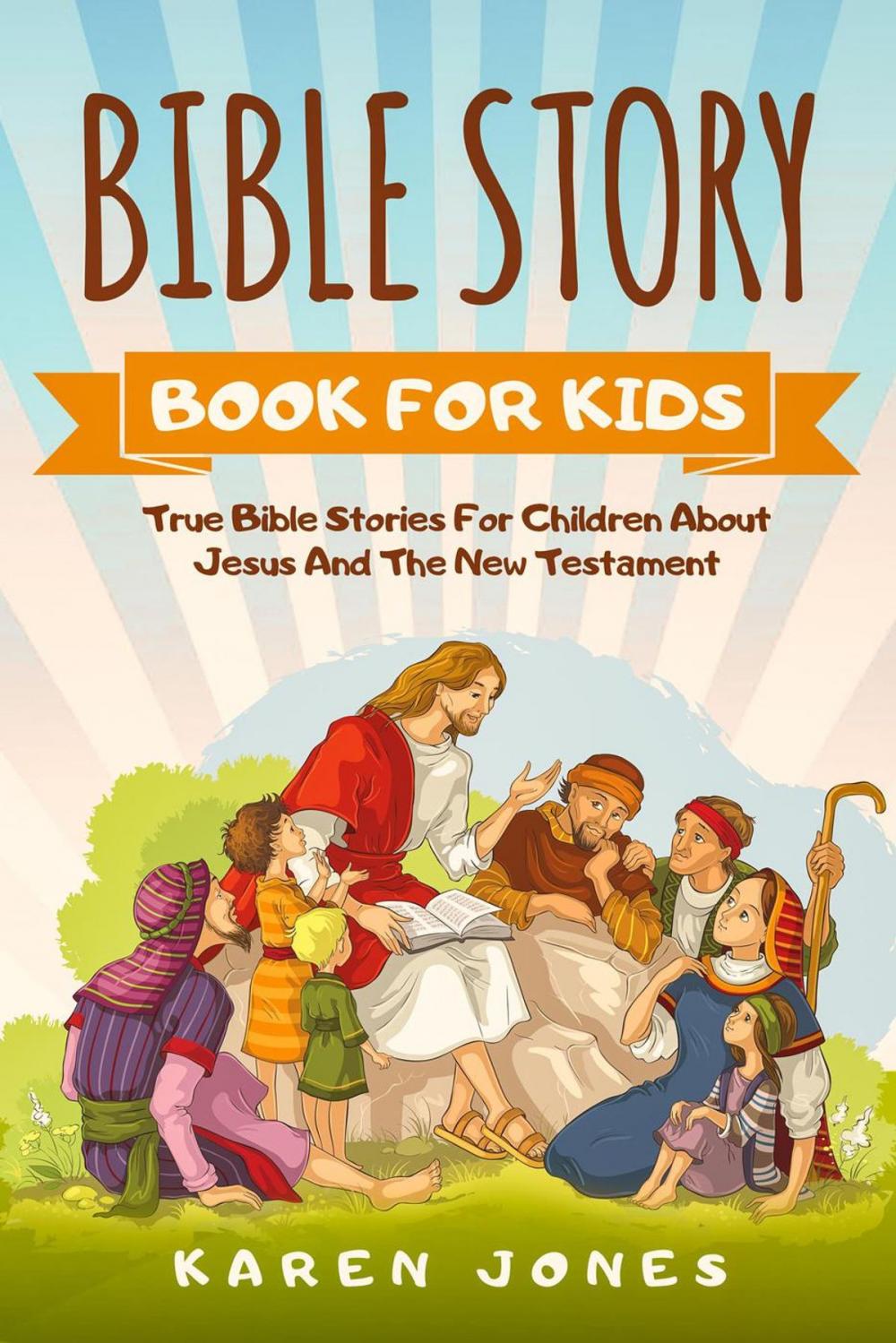 Big bigCover of Bible Story Book For Kids: True Bible Stories For Children About Jesus And The New Testament Every Christian Child Should Know