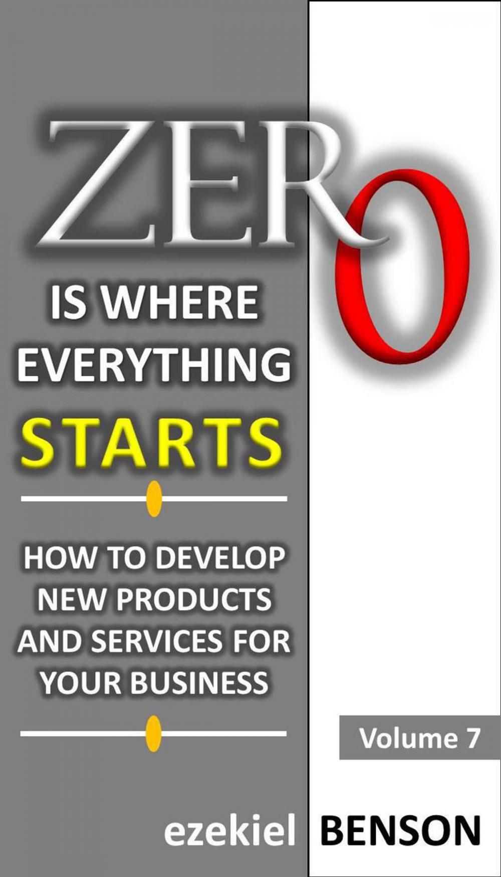 Big bigCover of Zero is Where Everything Starts: How to Develop new Products and Services for your Business