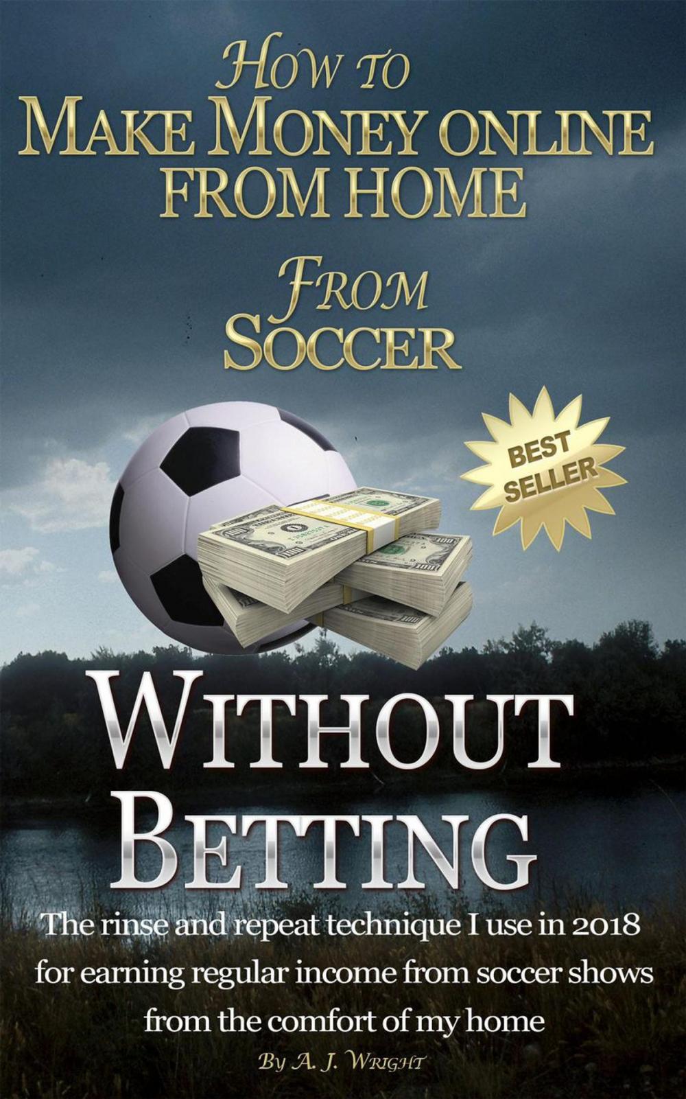 Big bigCover of How to Make Money Online from Home from Soccer Without Betting