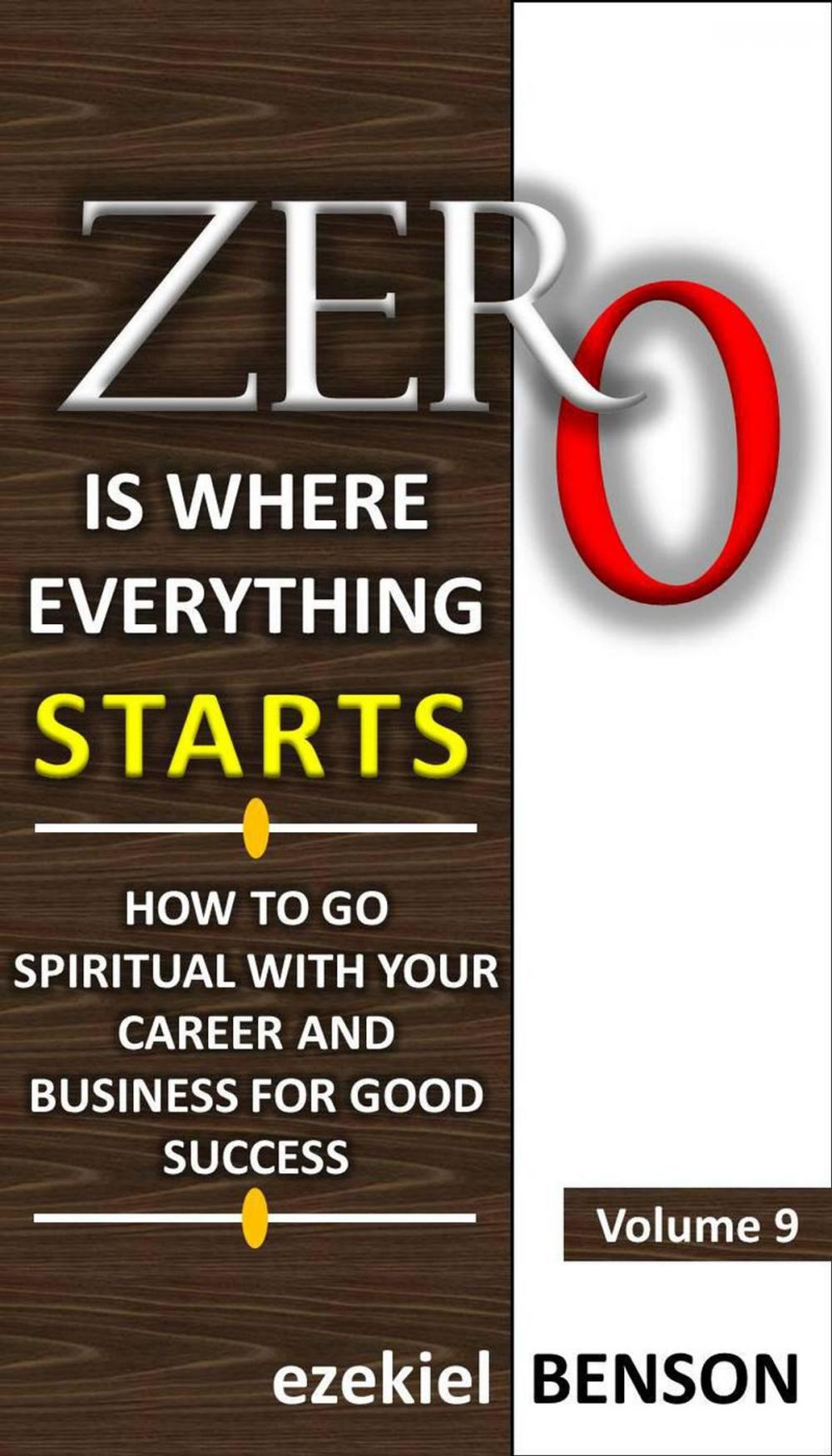 Big bigCover of Zero is Where Everything Starts: How to go Spiritual with your Career and Business for Good Success