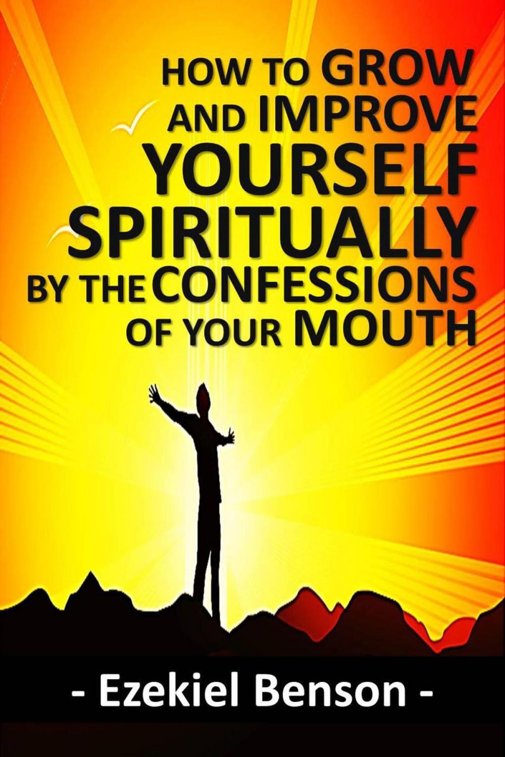 Big bigCover of How to Grow and Improve Yourself Spiritually by the Confessions of Your Mouth