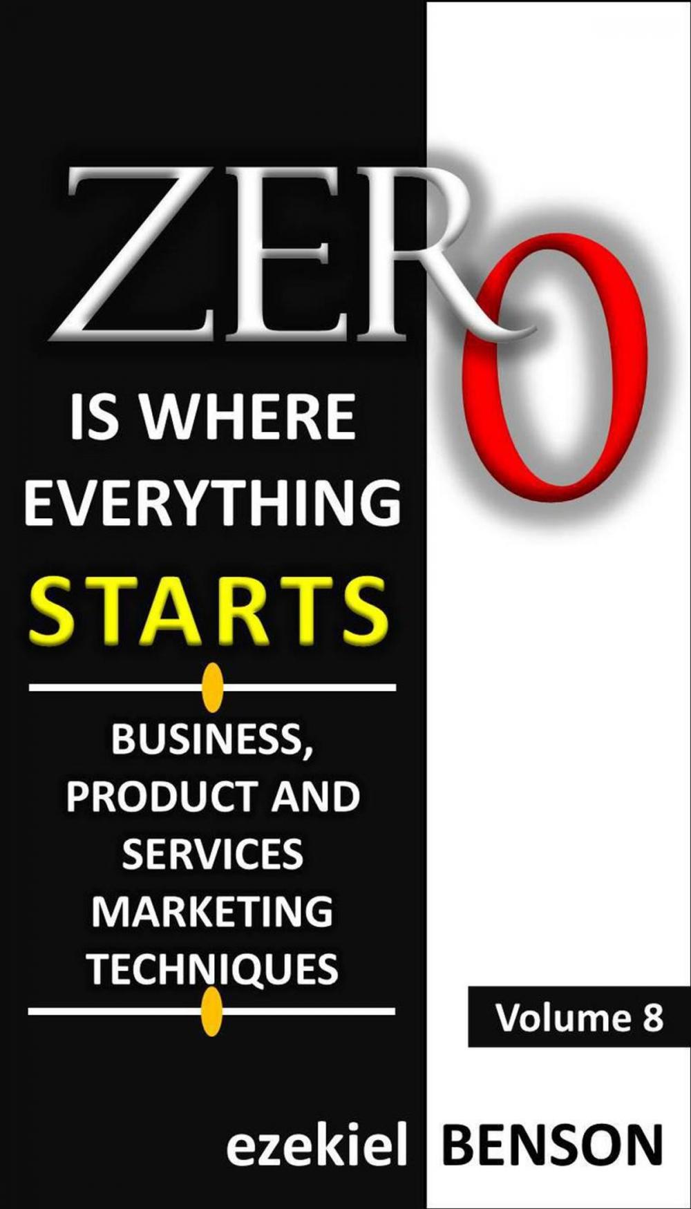 Big bigCover of Zero is Where Everything Starts: Business, Product and Services Marketing Techniques