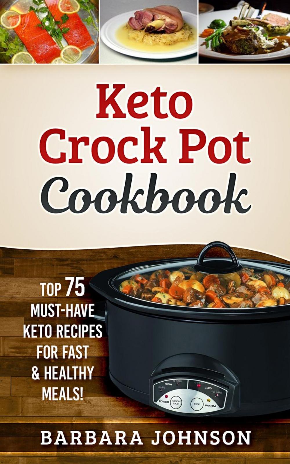 Big bigCover of Keto: Crock Pot Cookbook: Top 75 Must-Have Keto Recipes for Fast & Healthy Meals!