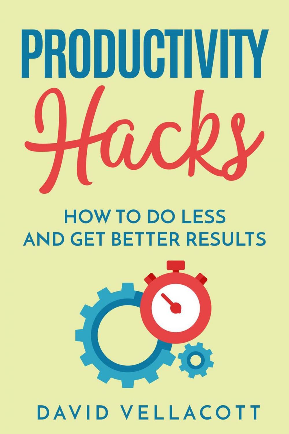 Big bigCover of Productivity Hacks: How to do Less and Get Better Results