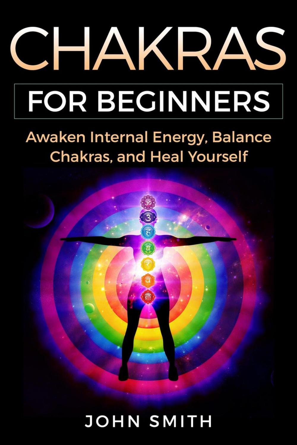 Big bigCover of CHAKRAS FOR BEGINNERS: Awaken Internal Energy, Balance Chakras, and Heal Yourself