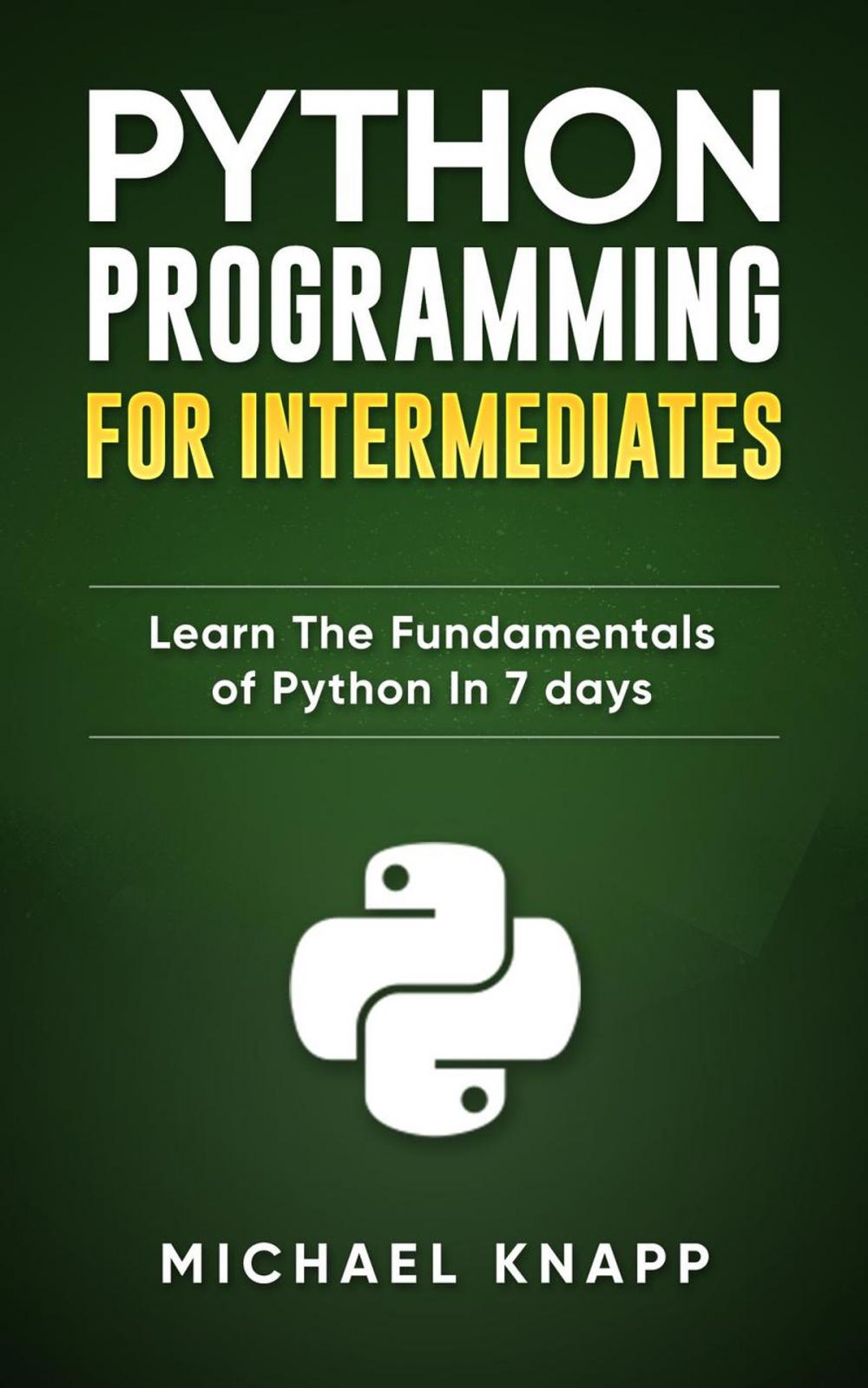 Big bigCover of Python: Programming for Intermediates: Learn the Fundamentals of Python in 7 Days