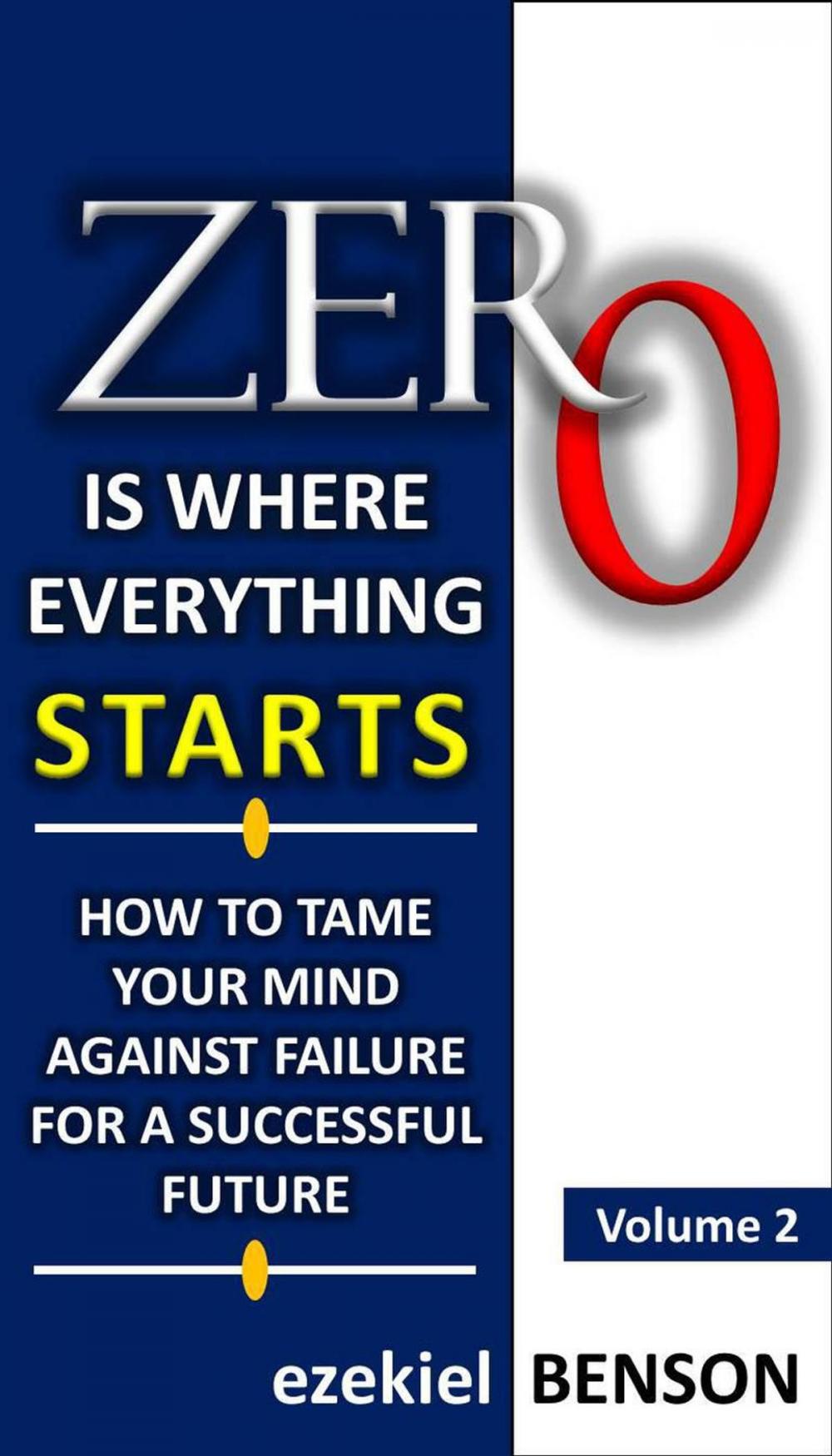 Big bigCover of Zero is Where Everything Starts: How to Tame the Mind Against Failure for a Successful Future