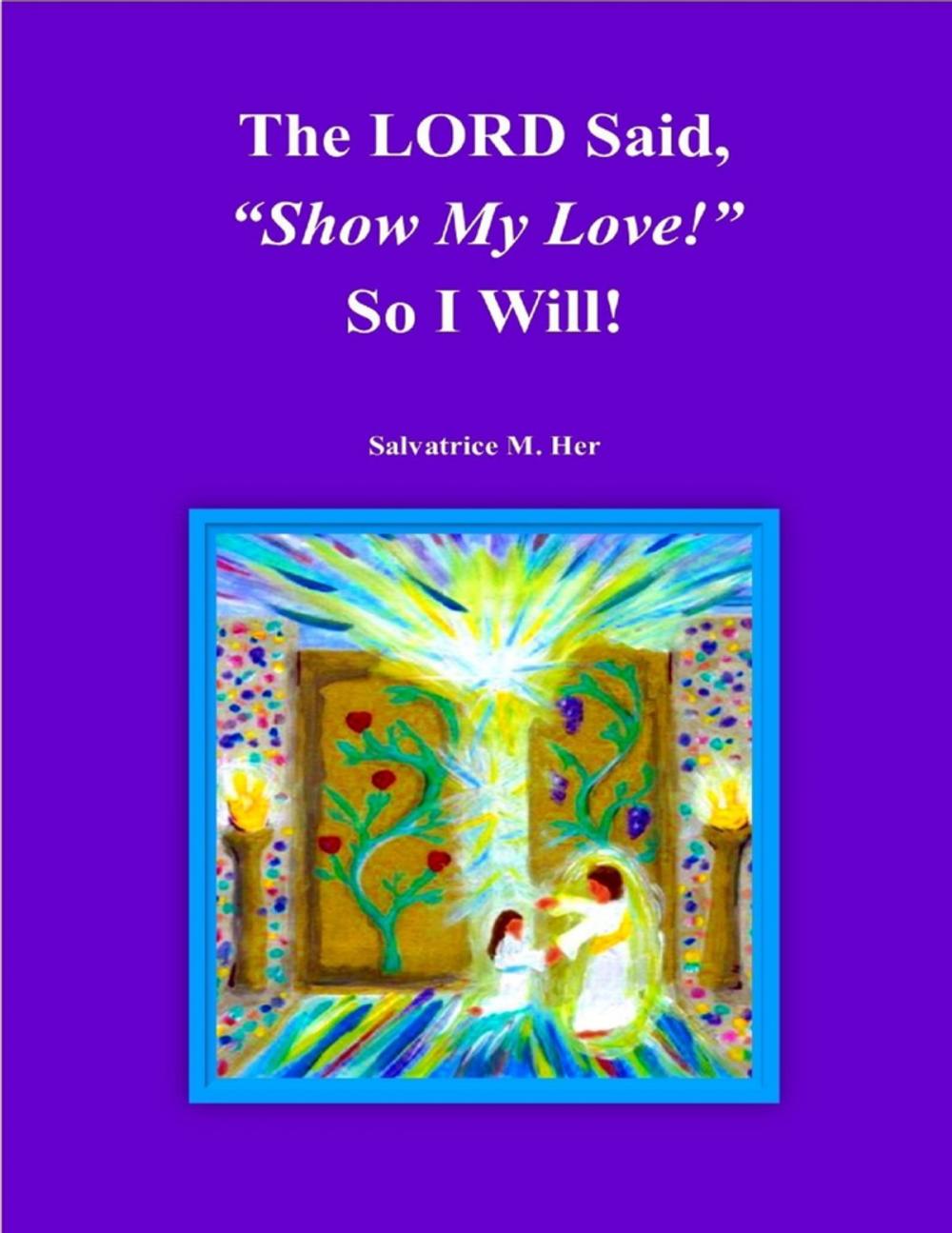 Big bigCover of The LORD Said, "Show My Love!" So I Will!