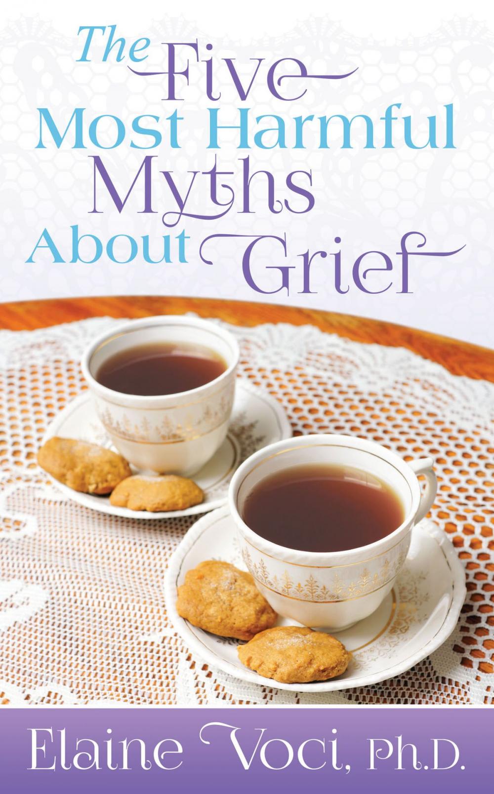 Big bigCover of The Five Most Harmful Myths About Grief