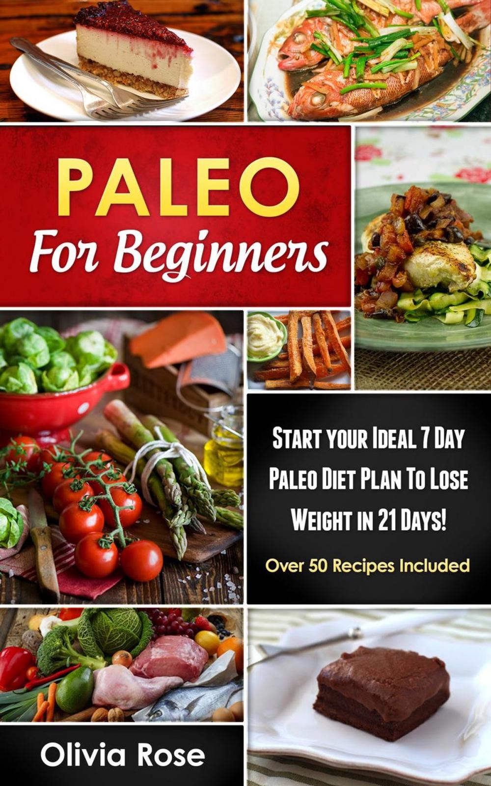 Big bigCover of Paleo For Beginners: Start Your Ideal 7-Day Paleo Diet Plan For Beginners To lose Weight In 21 days