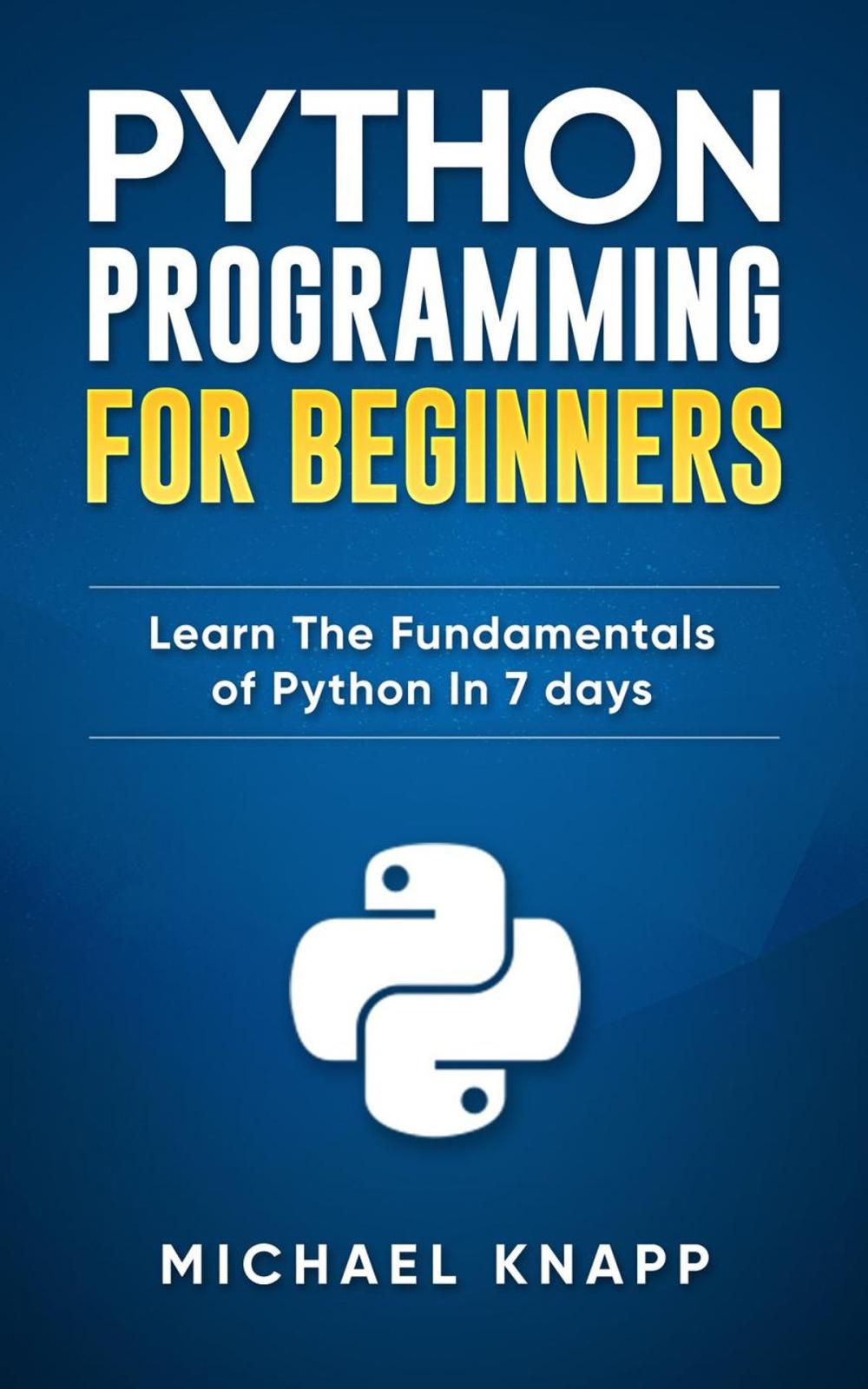 Big bigCover of Python: Programming For Beginners: Learn The Fundamentals of Python in 7 Days