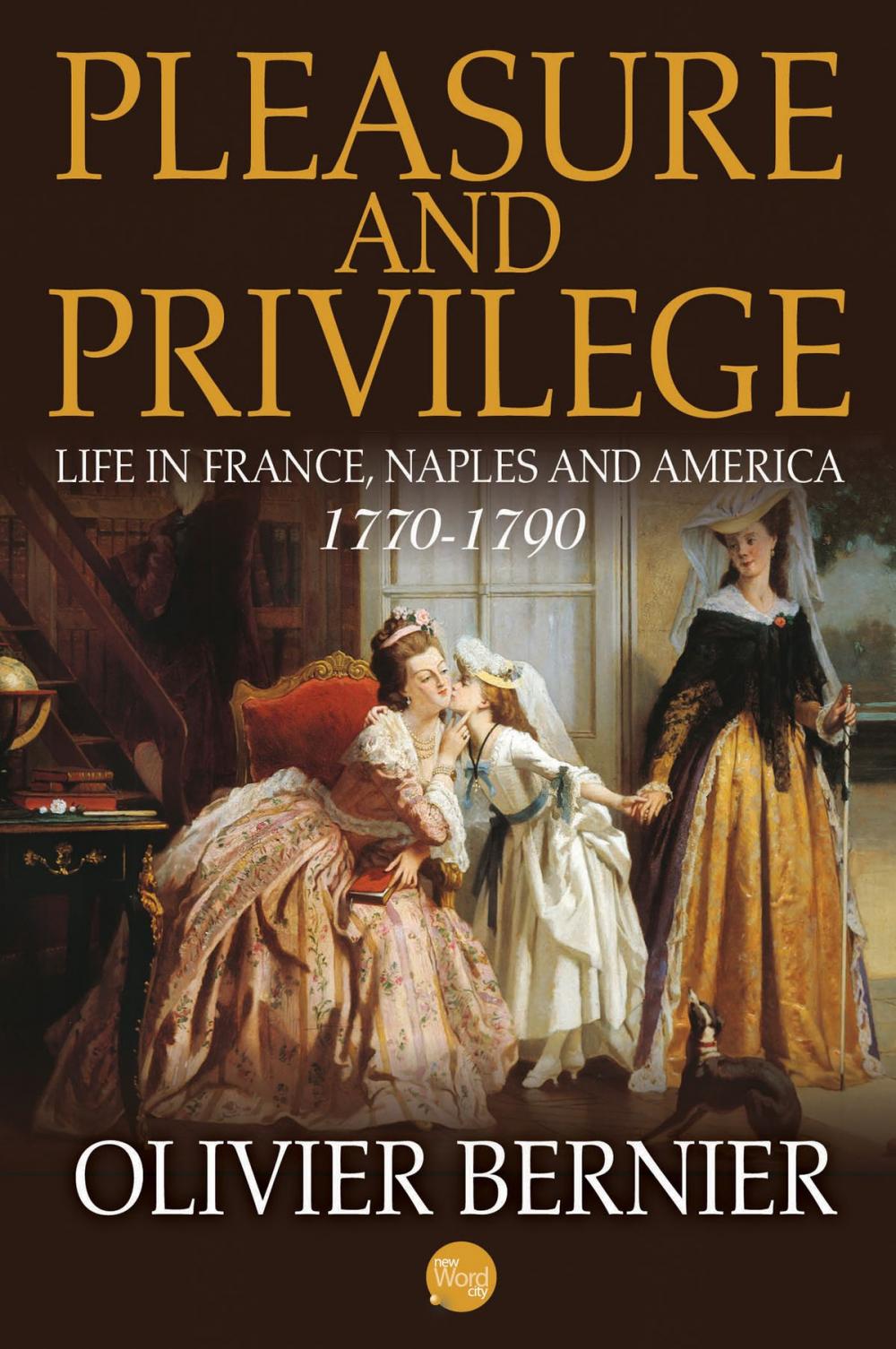 Big bigCover of Pleasure and Privilege: Life in France, Naples, and America 1770-1790