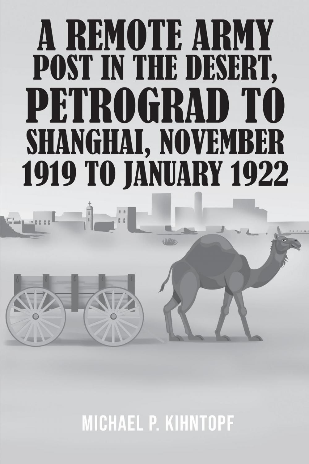 Big bigCover of A Remote Army Post in the Desert, Petrograd to Shanghai, November 1919 to January 1922