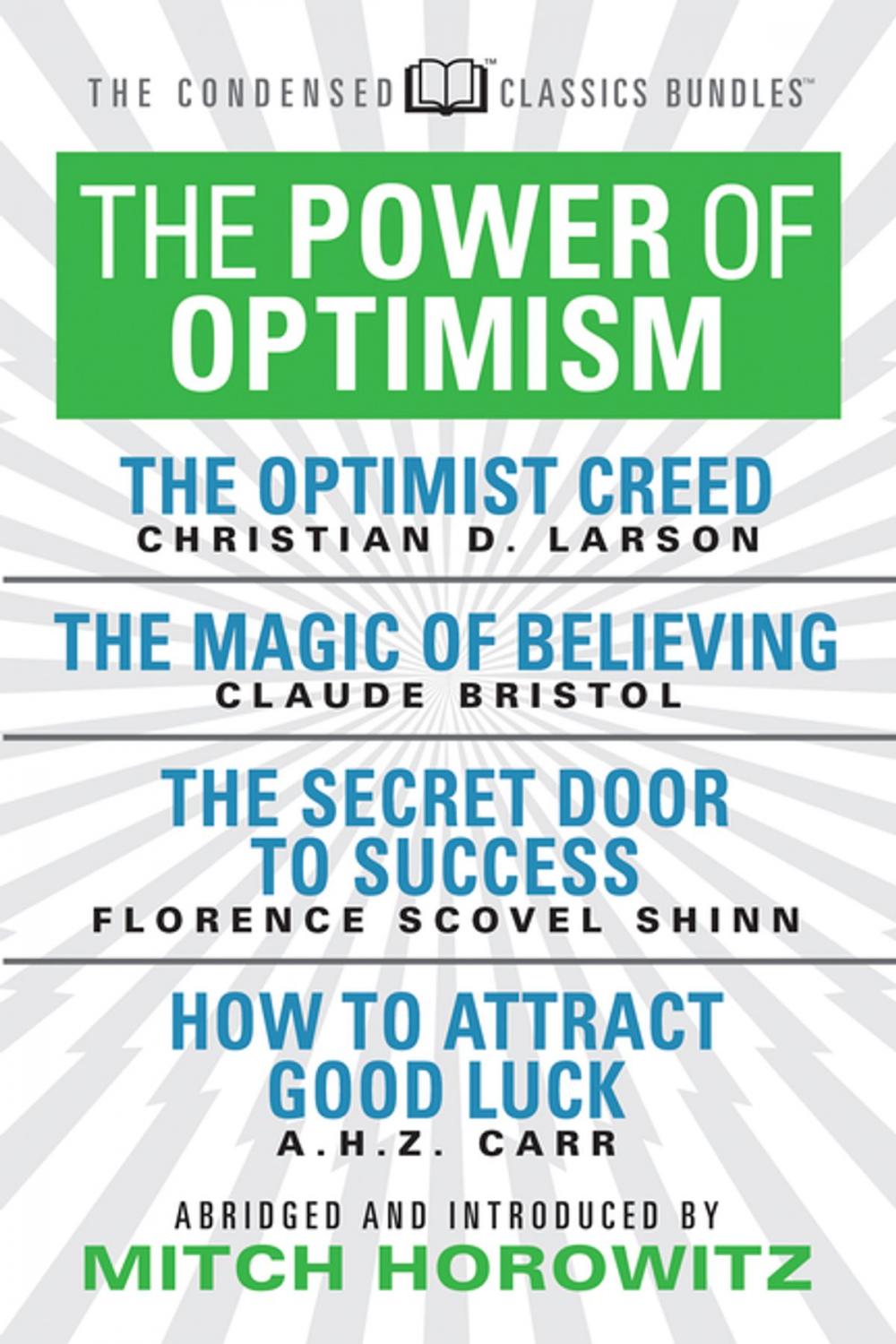 Big bigCover of The Power of Optimism (Condensed Classics): The Optimist Creed; The Magic of Believing; The Secret Door to Success; How to Attract Good Luck