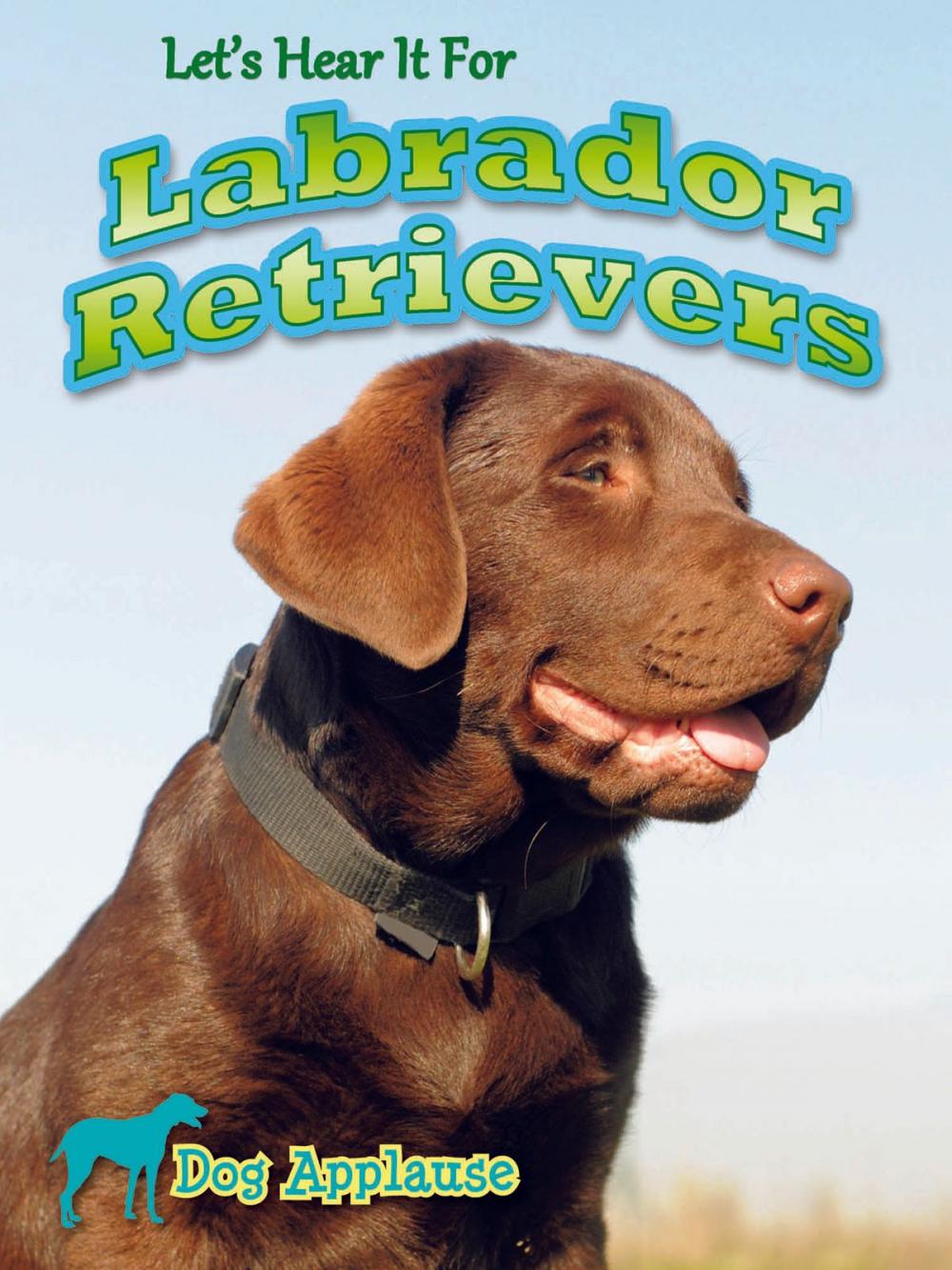 Big bigCover of Let's Hear It For Labrador Retrievers