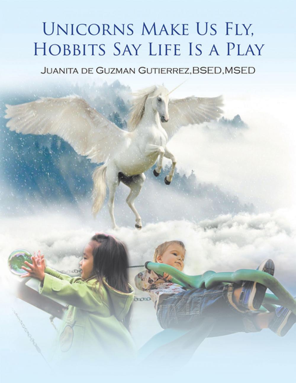 Big bigCover of Unicorns Make Us Fly, Hobbits Say Life Is a Play