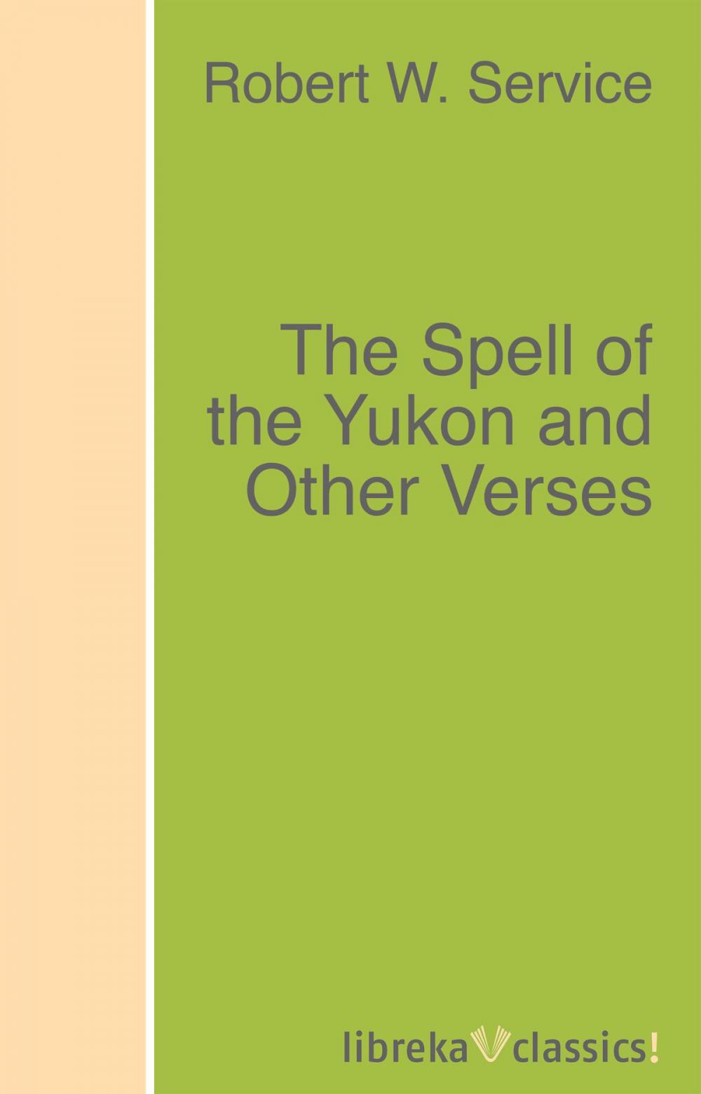 Big bigCover of The Spell of the Yukon and Other Verses