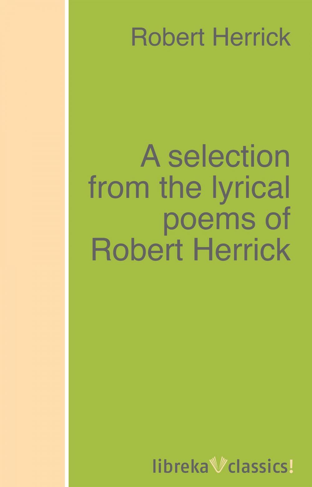 Big bigCover of A selection from the lyrical poems of Robert Herrick