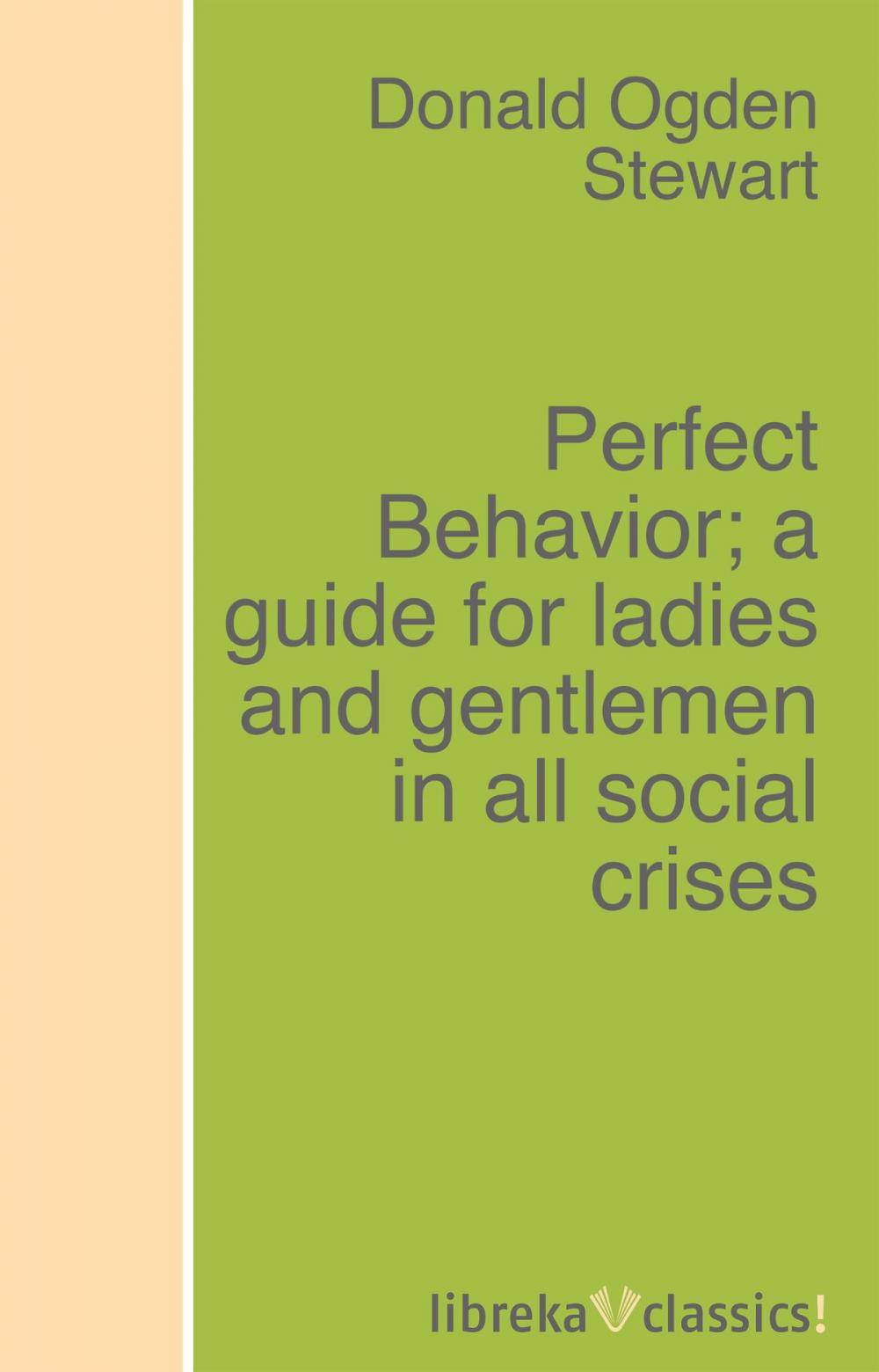 Big bigCover of Perfect Behavior; a guide for ladies and gentlemen in all social crises