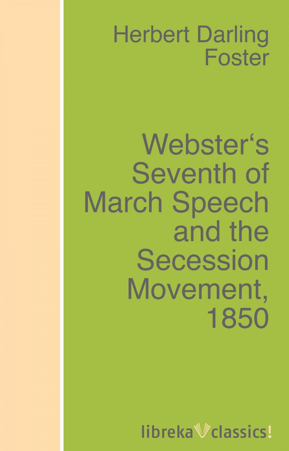 Big bigCover of Webster's Seventh of March Speech and the Secession Movement, 1850