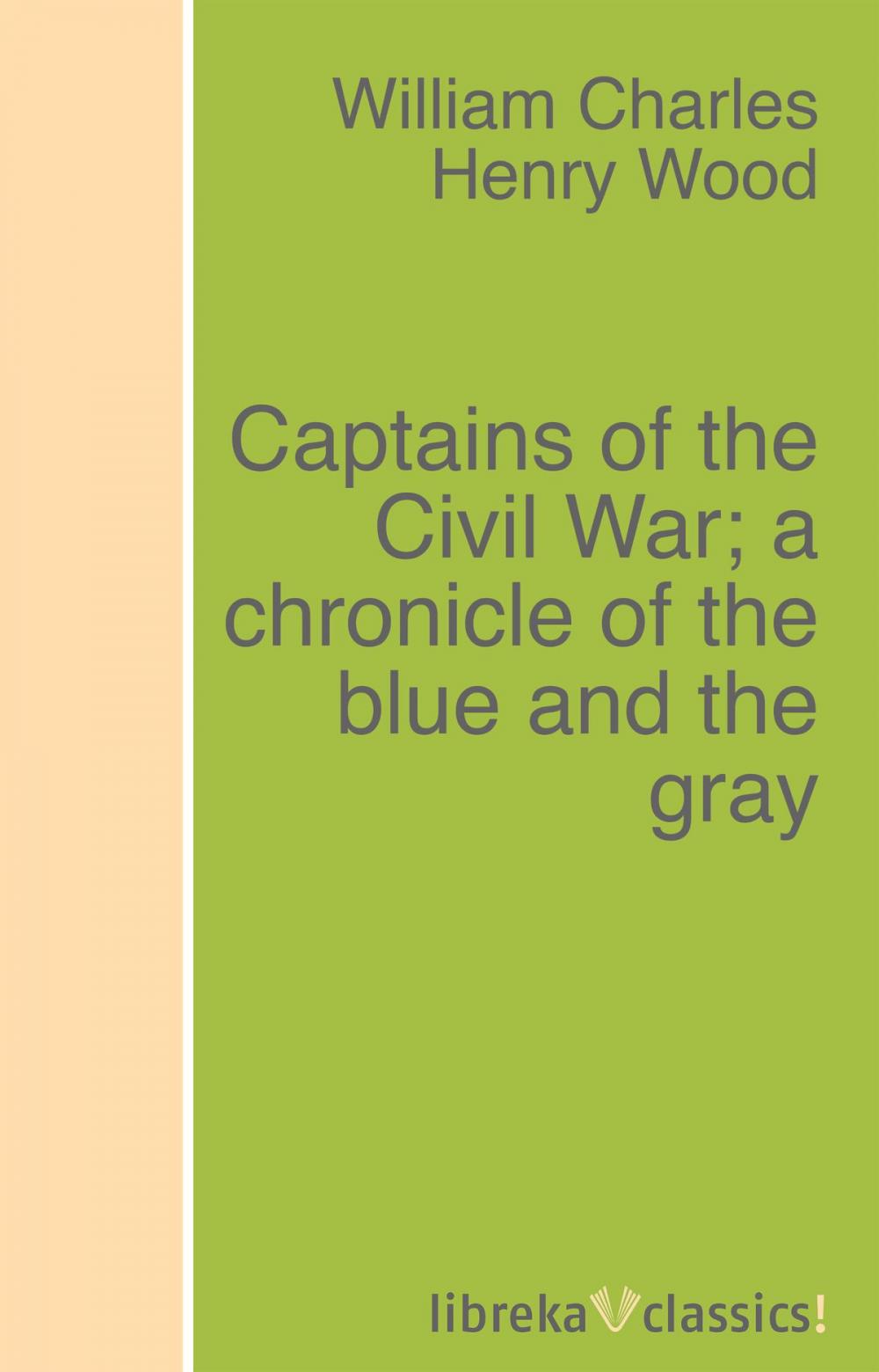 Big bigCover of Captains of the Civil War; a chronicle of the blue and the gray