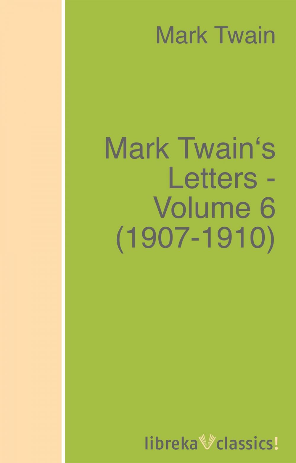 Big bigCover of Mark Twain's Letters - Volume 6 (1907-1910)