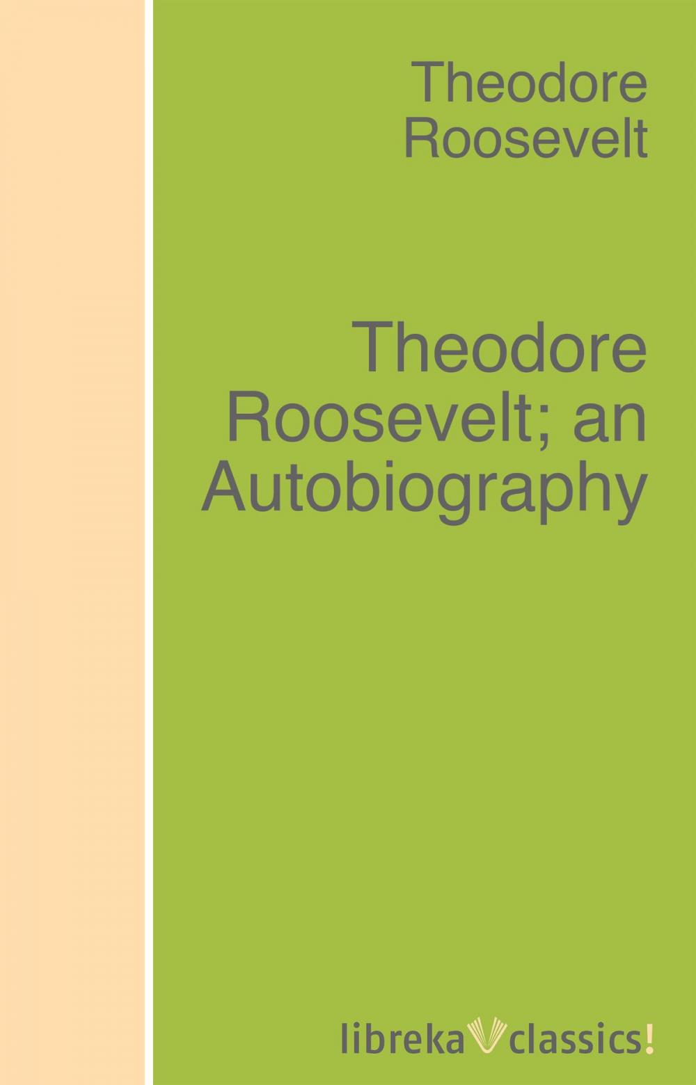 Big bigCover of Theodore Roosevelt; an Autobiography