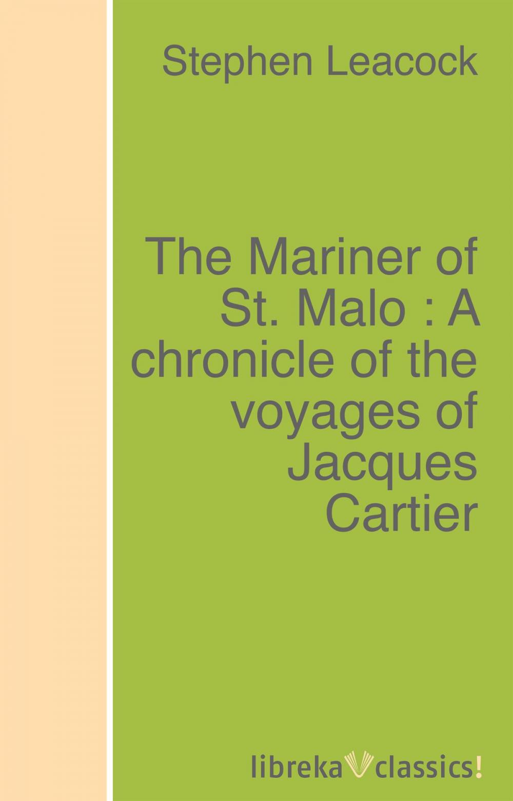 Big bigCover of The Mariner of St. Malo : A chronicle of the voyages of Jacques Cartier