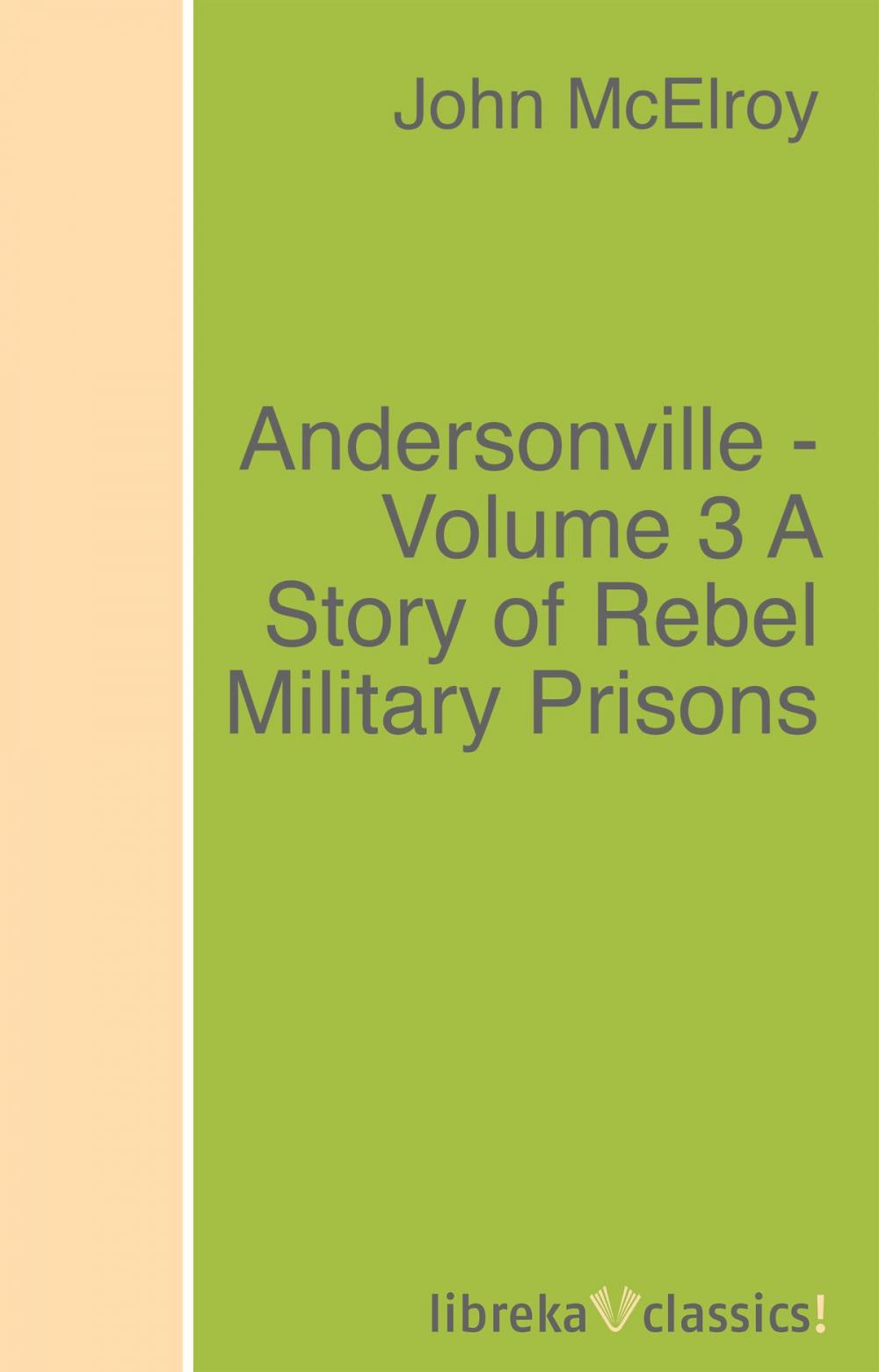 Big bigCover of Andersonville - Volume 3 A Story of Rebel Military Prisons