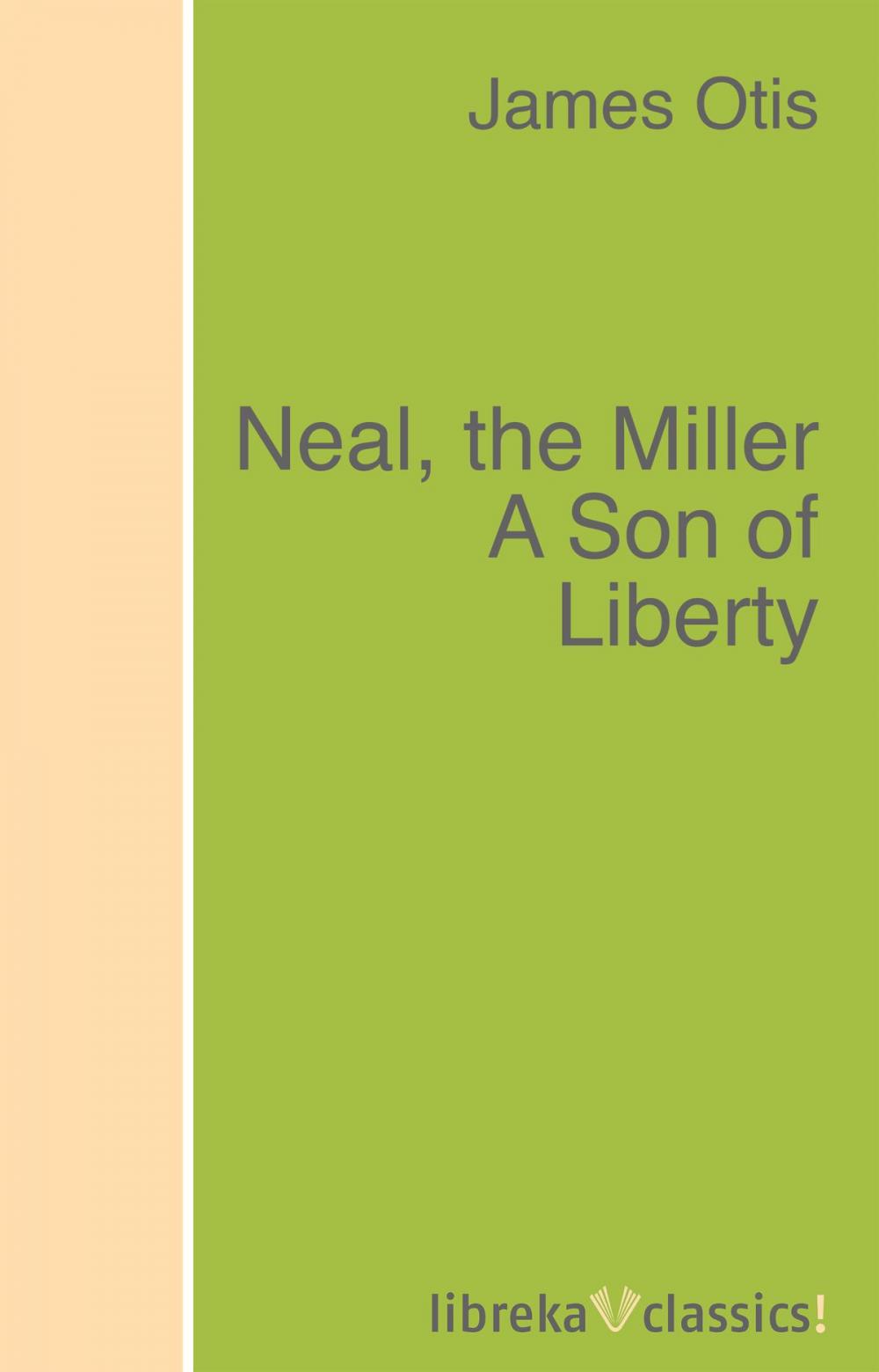 Big bigCover of Neal, the Miller A Son of Liberty