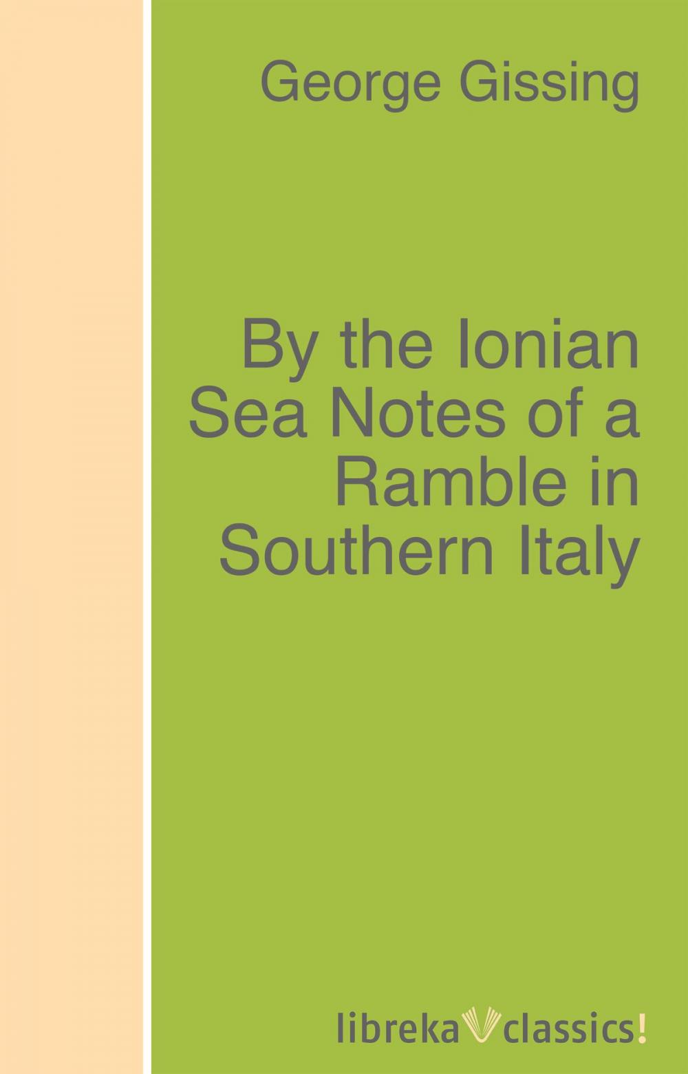 Big bigCover of By the Ionian Sea Notes of a Ramble in Southern Italy