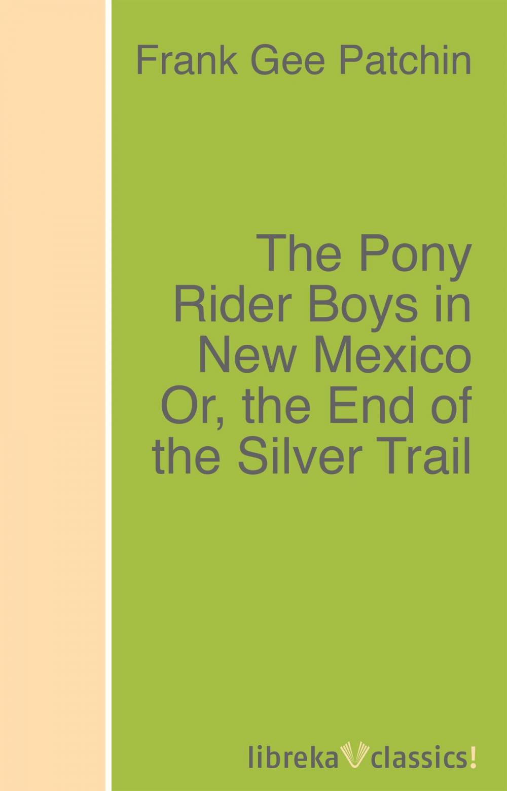 Big bigCover of The Pony Rider Boys in New Mexico Or, the End of the Silver Trail