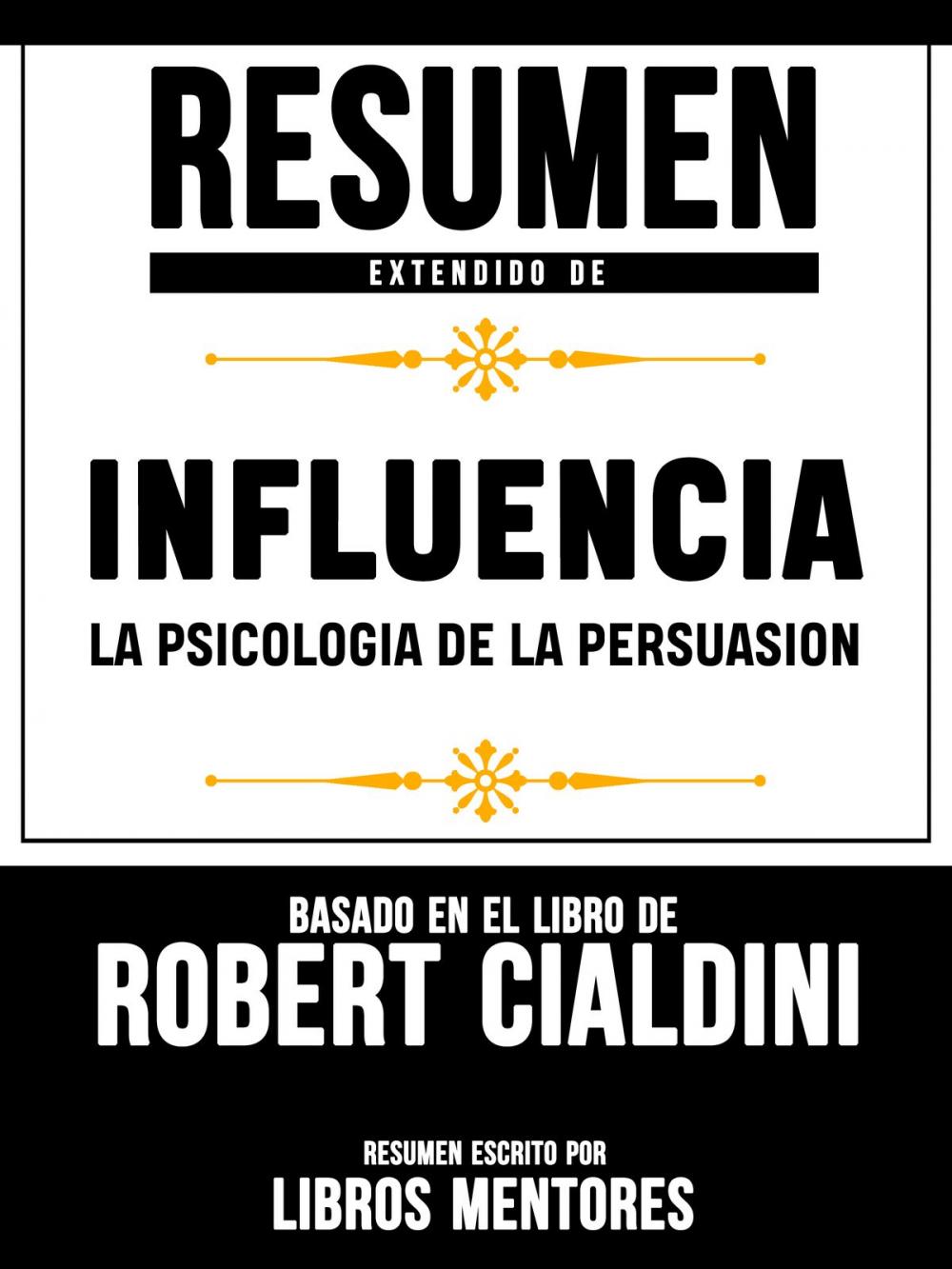 Big bigCover of Resumen Extendido De Influencia La Psicologia De La Persuasion - Basado En El Libro De Robert Cialdini