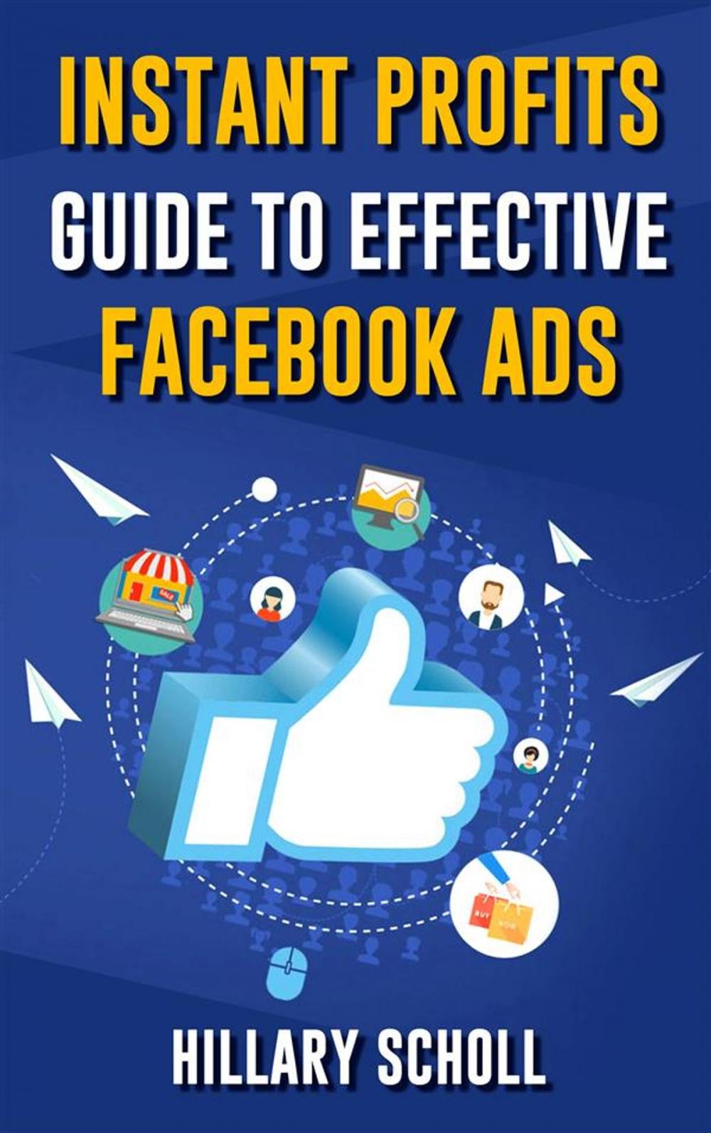 Big bigCover of Instant Profits Guide To Effective Facebook Ads